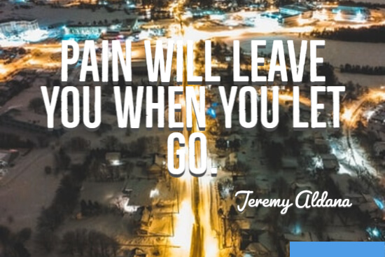 Pain will leave you