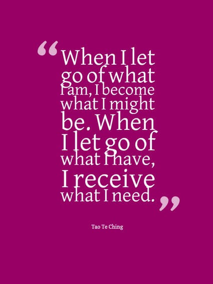 When I let go of what I am