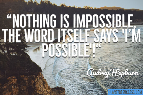 Nothing is impossible quote