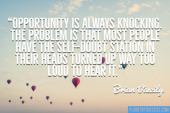 Opportunity is always knocking quote