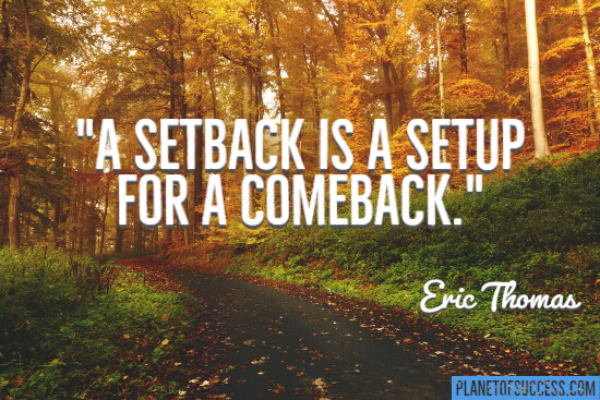 A setback is a set up for a comeback