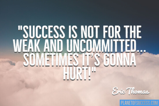 Success is not for the weak