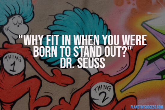 Standing out quote by Dr. Seuss