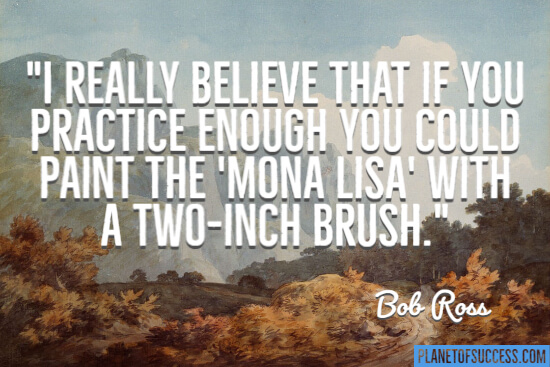 If you practice enough