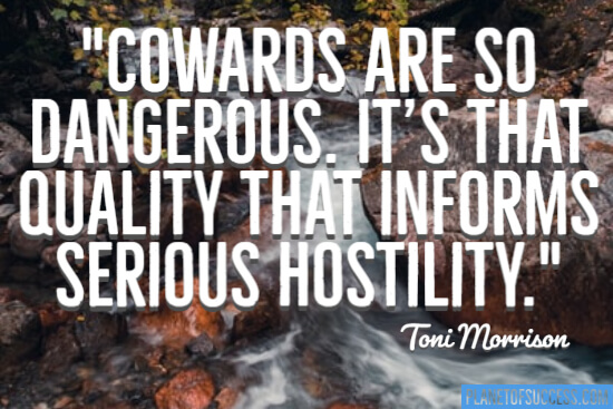 Cowards are dangerous