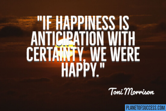 Happiness is anticipation